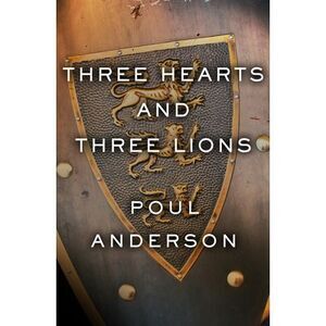 Three Hearts and Three Lions -- Poul Anderson
